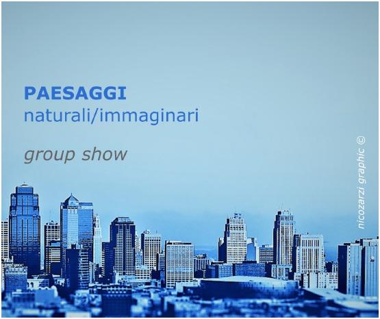 Paesaggi – Naturali/Immaginari. Group show.