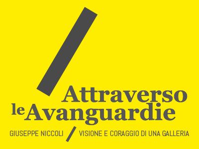 Attraverso le Avanguardie Giuseppe Niccoli / visione e coraggio di una Galleria