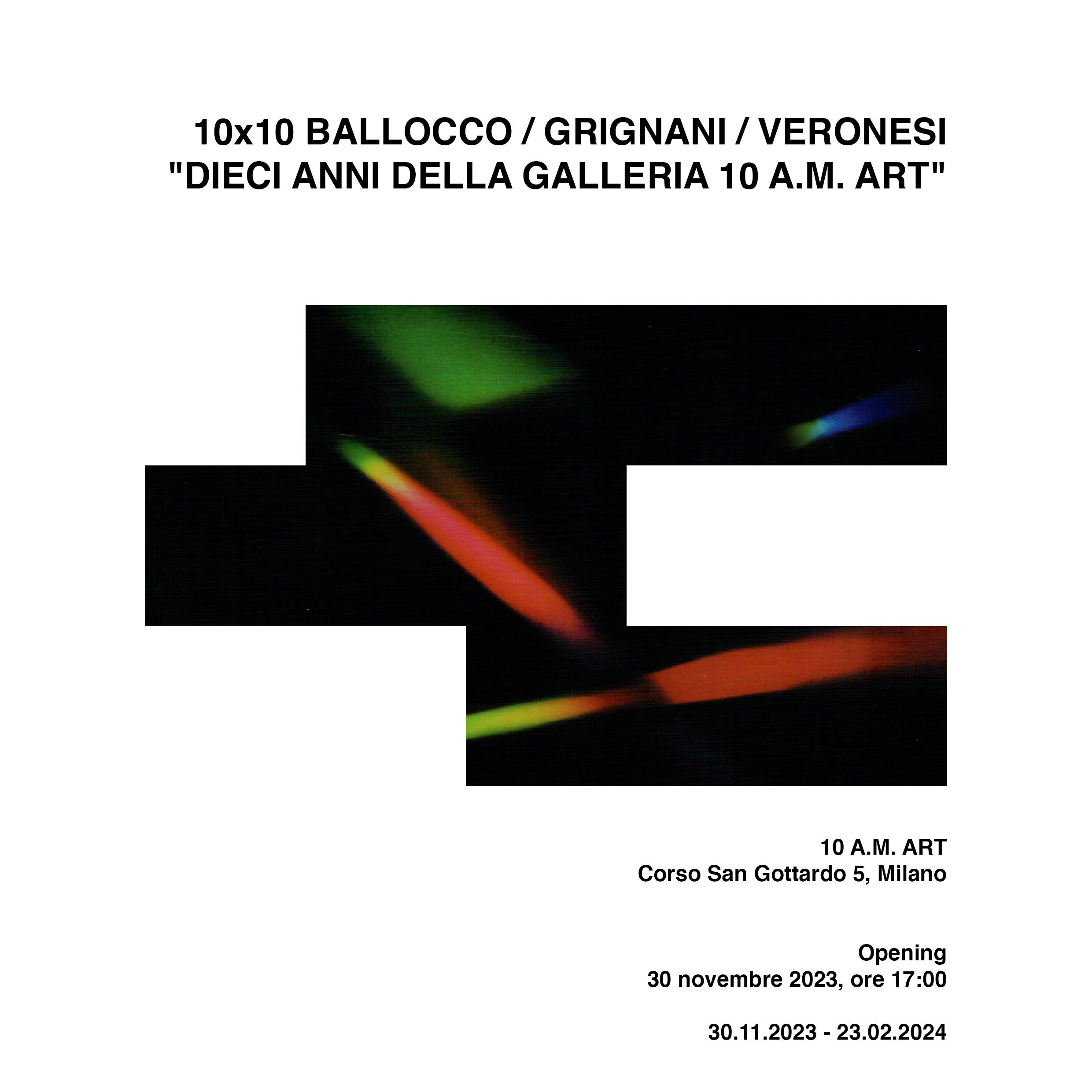 10x10 Ballocco / Grignani / Veronesi. Dieci anni della galleria 10 A.M. ART