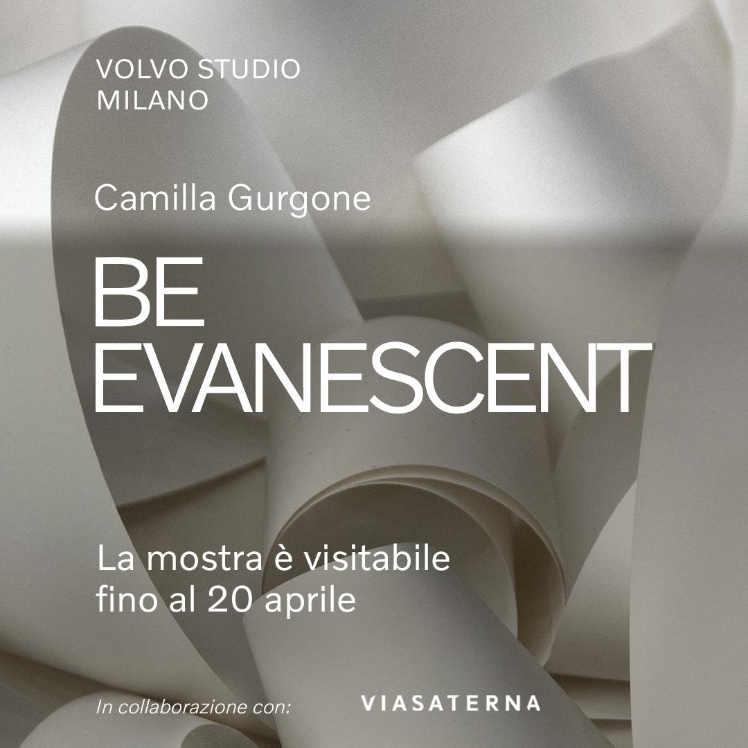 Be Evanescent | Camilla Gurgone | Volvo Studio Milano